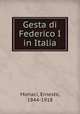 Gesta di Federico I in Italia, Monaci, Ernesto, 1844-1918 