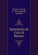 Epistolario di Cola di Rienzo, Rienzo, Cola di, d. 1354,Gabrielli, Annibale 