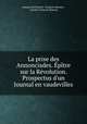 La prise des Annonciades. Epitre sur la Revolution. Prospectus d