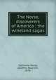 The Norse, discoverers of America : the wineland sagas, Gathorne-Hardy, Geoffrey Malcolm, 1878- 