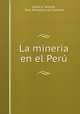 La mineria en el Peru, Carlos E. Velarde , Peru Ministerio de Fomento 