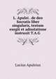 L. Apulei . de deo Socratis liber singularis, textum exegit et adnotatione instruxit T.A.G ., Lucius Apuleius 