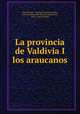 La provincia de Valdivia I los araucanos, Paul Treutler 