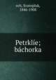 Petrklie; bachorka, ech, Svatopluk, 1846-1908 
