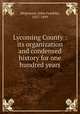 Lycoming County : its organization and condensed history for one hundred years, Meginness, John Franklin, 1827-1899 