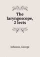 The laryngoscope, 2 lects, Johnson, George 