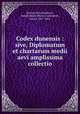 Codex dunensis : sive, Diplomatum et chartarum medii aevi amplissima collectio, Kervyn de Lettenhove, Joseph Marie Bruno Constantin, baron, 1817-1891 