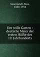 Der stille Garten : deutsche Maler der ersten Halfte des 19. Jahrhunderts, Sauerlandt, Max, 1880-1934 