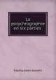 La polychrographie en six parties ., Expilly (Jean-Joseph) 