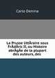 La Prusse littAraire sous FrAdAric II, ou Histoire abrAgAe de la plupart des auteurs, des ., Carlo Denina 