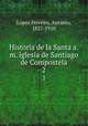 Historia de la Santa a.m. iglesia de Santiago de Compostela. 2, Lopez Ferreiro 