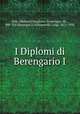 I Diplomi di Berengario I, Italy (Medieval kingdom) Sovereigns, etc., 888-924 (Berengar I),Schiaparelli, Luigi, 1871-1934 