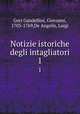 Notizie istoriche degli intagliatori. 1, Gori Gandellini, Giovanni, 1703-1769,De Angelis, Luigi 