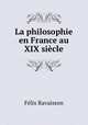 La philosophie en France au XIX siecle, Felix Ravaisson 