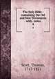 The Holy Bible : containing the Old and New Testaments . with . notes .. 4, Scott, Thomas, 1747-1821 