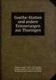 Goethe-Statten und andere Erinnerungen aus Thuringen, Trinius, August, 1851-1919,Frankl, Ludwig August, 1810-1894. Schiller, Beethoven und Goethe in Karlsbad 