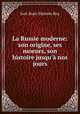 La Russie moderne: son origine, ses moeurs, son histoire jusqu