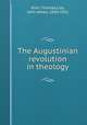 The Augustinian revolution in theology, Allin, Thomas,Lias, John James, 1834-1932 