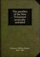 The parables of the New Testament pratically unfolded., Stevens, William Bacon, 1815-1887 