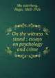 On the witness stand : essays on psychology and crime, Hugo Mu?nsterberg 