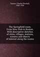 The Springfield route. From New-York to Boston. With descriptive sketches of cities, villages, stations, scenery and objects of interest along the routes, Taintor, Charles Newhall, 1840-1920 
