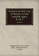 History of the city of Rome in the middle ages. 4, pt.2, Gregorovius, Ferdinand, 1821-1891,Hamilton, Annie 