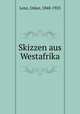 Skizzen aus Westafrika, Lenz, Oskar, 1848-1925 