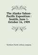 The Alaska-Yukon-Pacific Exposition : Seattle, June 1-October 16, 1909, Northern Pacific railway company 