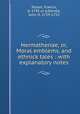 Hermathenae, or, Moral emblems, and ethnick tales : with explanatory notes, Tolson, Francis, d. 1745 or 6,Devoto, John, fl. 1719-1752 