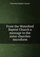 From the Waterford Baptist Church a message to the sister churches microform, Waterford Baptist Church 