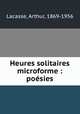 Heures solitaires microforme : posies, Lacasse, Arthur, 1869-1956 