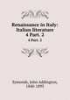 Renaissance in Italy: Italian literature. 4 Part. 2, Symonds, John Addington, 1840-1893 
