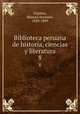 Biblioteca peruana de historia, ciencias y literatura. 8, Fuentes, Manuel Atanasio, 1820-1889 
