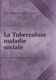 La Tuberculose maladie sociale, Louis Theophile Joseph Landouzy 