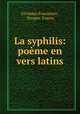 La syphilis: poeme en vers latins, Girolamo Fracastoro , Prosper Yvaren 