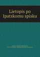 Летопись по ипатьевскому списку, Palauzov, Spiridon Nikolaevich, 1818-1872,Russia. Arkheograficheskaia kommissiia 