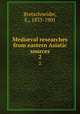Medival researches from eastern Asiatic sources. 2, Bretschneider, E., 1833-1901 