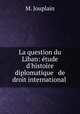 La question du Liban: etude d