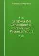 La storia del Canzoniere di Francesco Petrarca: Vol. 1, Francesco Petrarca 