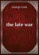 the late war, George Lunt 