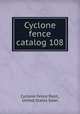 Cyclone fence catalog 108, Cyclone Fence Dept., United States Steel 