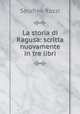 La storia di Ragusa: scritta nuovamente in tre libri, Serafino Razzi 