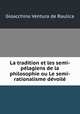 La tradition et les semi-pelagiens de la philosophie ou Le semi-rationalisme devoile, Gioacchino Ventura de Raulica 