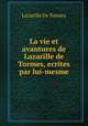 La vie et avantures de Lazarille de Tormes, ecrites par lui-mesme, Lazarillo de Tormes 
