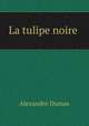 La tulipe noire ., Alexandre Dumas 