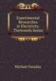 Experimental Researches in Electricity. Thirteenth Series, Faraday Michael 