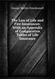 The Law of Life and Fire Insurances: With an Appendix of Comparative Tables of Life Insurance, George Morley Dowdeswell 