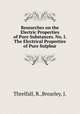 Researches on the Electric Properties of Pure Substances. No. I. The Electrical Properties of Pure Sulphur, Threlfall, R.,Brearley, J. 