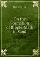 On the Formation of Ripple-Mark in Sand, Darwin, G. 
