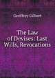 The Law of Devises: Last Wills, Revocations, Geoffrey Gilbert 